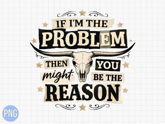 Western If I'm the Problem Cow Skull PNG Guide
